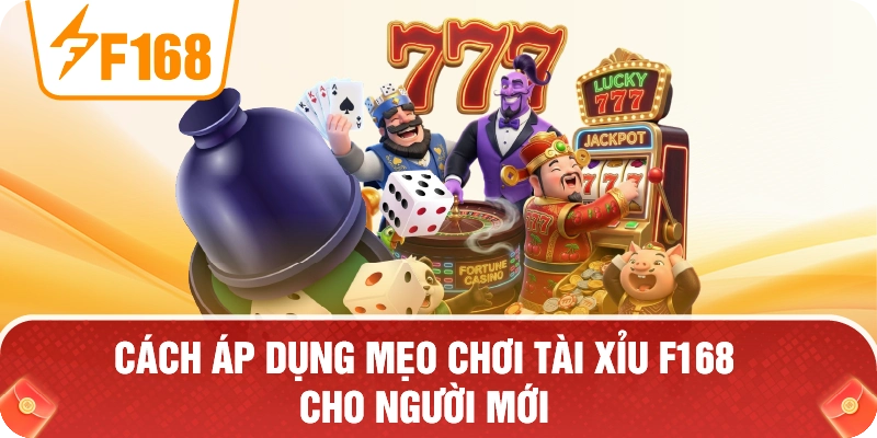 Cách Áp Dụng Mẹo Chơi Tài Xỉu F168 Cho Người Mới