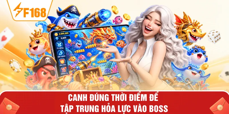 Canh đúng thời điểm để tập trung hỏa lực vào boss